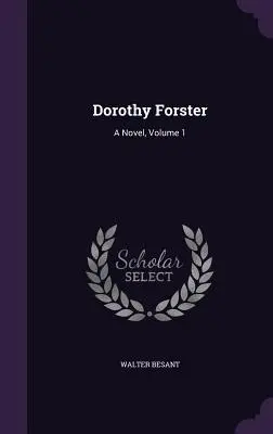 Dorothy Forster: A Novel, Volume 1