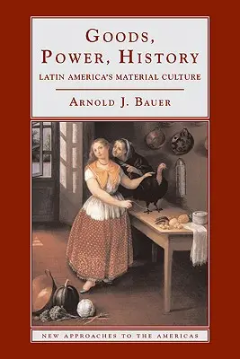 Bienes, poder, historia: La cultura material de América Latina - Goods, Power, History: Latin America's Material Culture
