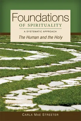 Fundamentos de espiritualidad: Lo humano y lo santo; una aproximación sistemática - Foundations of Spirituality: The Human and the Holy; A Systematic Approach