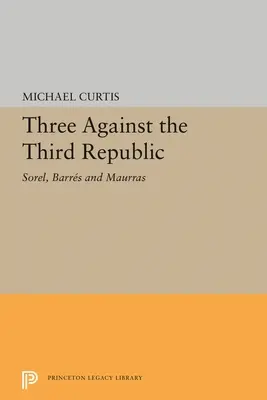 Tres contra la Tercera República: Sorel, Barres y Maurras - Three Against the Third Republic: Sorel, Barres and Maurras