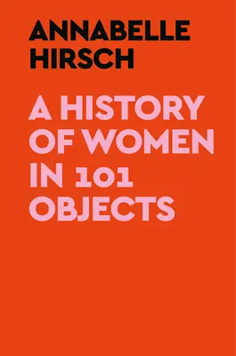 Historia de las mujeres en 101 objetos - A History of Women in 101 Objects