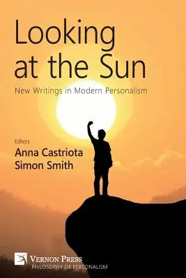 Mirando al sol: Nuevos escritos sobre el personalismo moderno - Looking at the Sun: New Writings in Modern Personalism