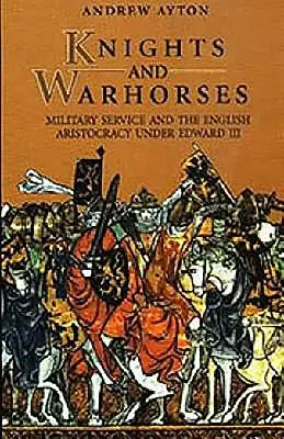 Caballeros y Caballos de Guerra: El servicio militar y la aristocracia inglesa bajo Eduardo III - Knights and Warhorses: Military Service and the English Aristocracy Under Edward III