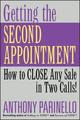 Cómo conseguir la segunda cita: Cómo cerrar cualquier venta en dos llamadas - Getting the Second Appointment: How to Close Any Sale in Two Calls!