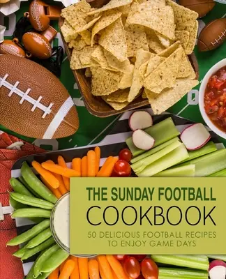 The Sunday Football Cookbook: 50 Deliciosas Recetas de Fútbol para Disfrutar los Días de Partido (2ª Edición) - The Sunday Football Cookbook: 50 Delicious Football Recipes to Enjoy Game Days (2nd Edition)