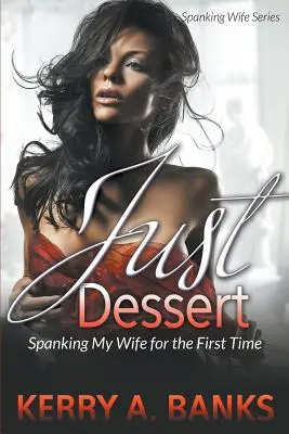 Sólo Postres: Azotando a mi esposa por primera vez (Spanking Wife Series) - Just Desserts: Spanking My Wife for the First Time (Spanking Wife Series)