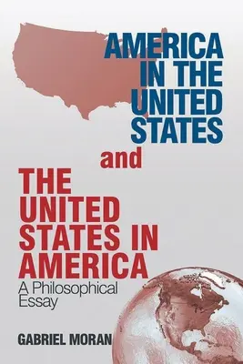 América en los Estados Unidos y los Estados Unidos en América: Un ensayo filosófico - America in the United States and the United States in America: A Philosophical Essay