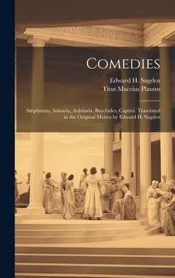 Comedias: Amphitruo, Asinaria, Aulularia, Bacchides, Captivi. Traducidas a la métrica original por Edward H. Sugden - Comedies: Amphitruo, Asinaria, Aulularia, Bacchides, Captivi. Translated in the Original Metres by Edward H. Sugden