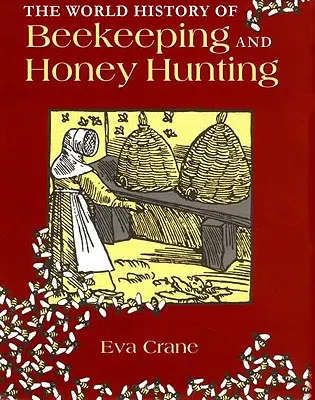 Historia mundial de la apicultura y la caza de la miel - The World History of Beekeeping and Honey Hunting