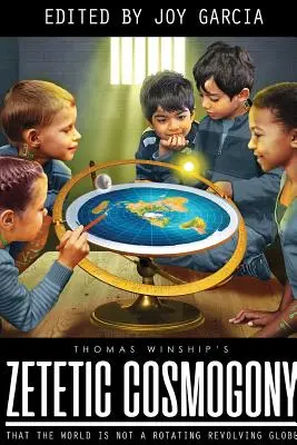 Zetetic Cosmogony: Que el mundo no es un globo giratorio que gira - Zetetic Cosmogony: That The World Is Not A Rotating Revolving Globe