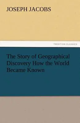 La historia de los descubrimientos geográficos Cómo se conoció el mundo - The Story of Geographical Discovery How the World Became Known