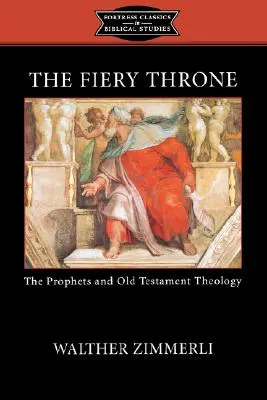 El trono de fuego: Los profetas y la teología del Antiguo Testamento - The Fiery Throne: The Prophets and Old Testament Theology