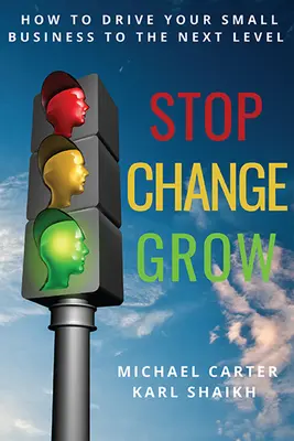 Stop, Change, Grow: Cómo llevar su pequeña empresa al siguiente nivel - Stop, Change, Grow: How To Drive Your Small Business to the Next Level