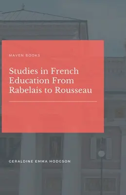 Estudios sobre la educación francesa de Rabelais a Rousseau - Studies in French Education From Rabelais to Rousseau