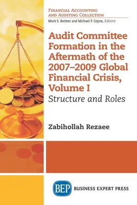 Formación de comités de auditoría tras la crisis financiera mundial de 2007-2009, Volumen I: Estructura y funciones - Audit Committee Formation in the Aftermath of 2007-2009 Global Financial Crisis, Volume I: Structure and Roles