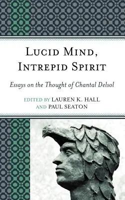 Mente lúcida, espíritu intrépido: Ensayos sobre el pensamiento de Chantal Delsol - Lucid Mind, Intrepid Spirit: Essays on the Thought of Chantal Delsol