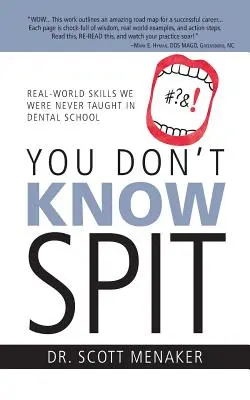 Usted no sabe escupir: Habilidades del mundo real que nunca nos enseñaron en la Facultad de Odontología - You Don't Know Spit: Real-World Skills We Were Never Taught in Dental School