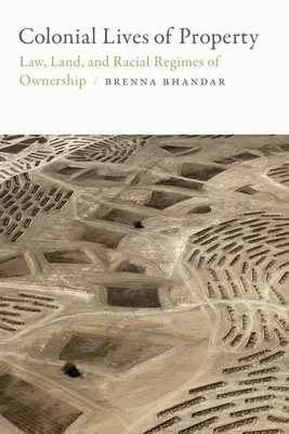 Vidas coloniales de la propiedad: Derecho, tierra y regímenes raciales de propiedad - Colonial Lives of Property: Law, Land, and Racial Regimes of Ownership