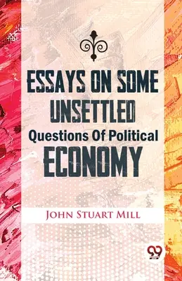 Ensayos sobre algunas cuestiones pendientes de economía política - Essays On Some Unsettled Questions Of Political Economy