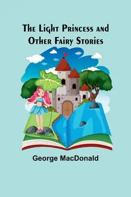 La princesa de la luz y otros cuentos de hadas - The Light Princess and Other Fairy Stories