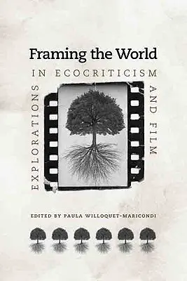 Enmarcar el mundo: Exploraciones en ecocrítica y cine - Framing the World: Explorations in Ecocriticism and Film