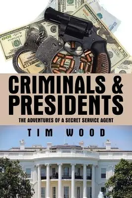 Criminals & Presidents: Las aventuras de un agente del Servicio Secreto - Criminals & Presidents: The Adventures of a Secret Service Agent