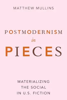 Postmodernism in Pieces: La materialización de lo social en la ficción estadounidense - Postmodernism in Pieces: Materializing the Social in U.S. Fiction