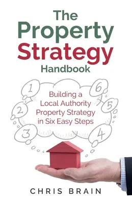 Manual de estrategia inmobiliaria: Cómo crear una estrategia inmobiliaria local en seis sencillos pasos - The Property Strategy Handbook: Building a Local Authority property strategy in six easy steps