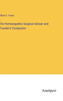 El consejero quirúrgico homeopático y compañero de viaje - The Homoeopathic Surgical Adviser and Traveler's Companion