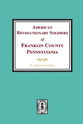 Soldados Revolucionarios Americanos del Condado de Franklin, Pensilvania - American Revolutionary Soldiers of Franklin County, Pennsylvania