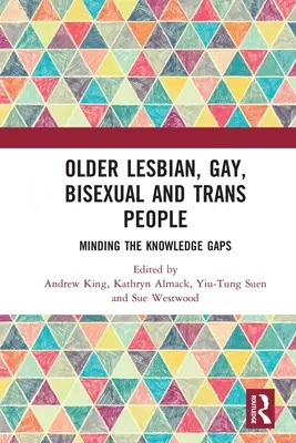 Lesbianas, gays, bisexuales y transexuales de edad avanzada: Cómo colmar las lagunas de conocimiento - Older Lesbian, Gay, Bisexual and Trans People: Minding the Knowledge Gaps