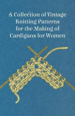 Colección de Patrones de Punto de Época para la Confección de Rebecas para Mujer - A Collection of Vintage Knitting Patterns for the Making of Cardigans for Women