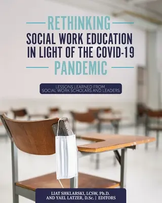 Repensar la educación del trabajo social a la luz de la pandemia de COVID-19: Lecciones aprendidas de estudiosos y líderes del trabajo social - Rethinking Social Work Education in Light of the COVID-19 Pandemic: Lessons Learned from Social Work Scholars and Leaders