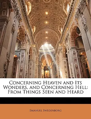 Sobre el cielo y sus maravillas, y sobre el infierno: De las cosas vistas y oídas - Concerning Heaven and Its Wonders, and Concerning Hell: From Things Seen and Heard