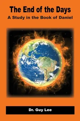 El fin de los días: Un estudio del libro de Daniel - The End of the Days: A Study in the Book of Daniel