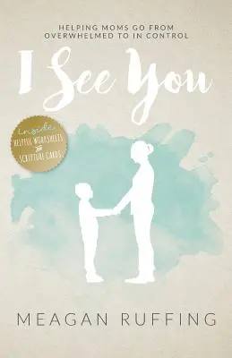 Te veo: Cómo ayudar a las madres a pasar de estar abrumadas a tener el control - I See You: Helping Moms Go From Overwhelmed to In Control