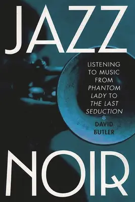 Jazz Noir: Escuchar música desde Phantom Lady hasta La última seducción - Jazz Noir: Listening to Music from Phantom Lady to the Last Seduction