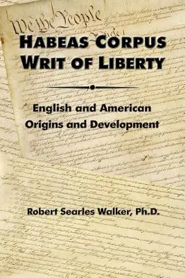 Habeas Corpus Escrito de libertad: Orígenes y desarrollo en Inglaterra y Estados Unidos - Habeas Corpus Writ of Liberty: English and American Origins and Development