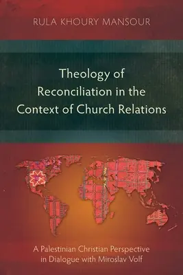 Teología de la reconciliación en el contexto de las relaciones eclesiásticas: Una perspectiva cristiana palestina en diálogo con Miroslav Volf - Theology of Reconciliation in the Context of Church Relations: A Palestinian Christian Perspective in Dialogue with Miroslav Volf