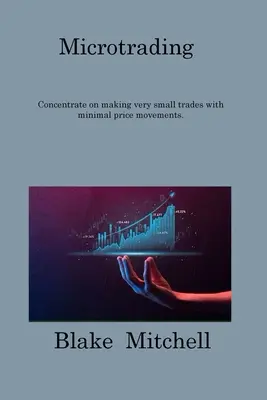 Microtrading: Concéntrese en realizar operaciones muy pequeñas con movimientos de precios mínimos. - Microtrading: Concentrate on making very small trades with minimal price movements.