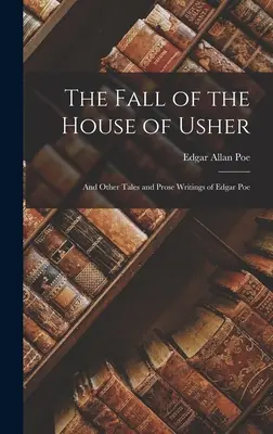 La caída de la casa Usher: Y Otros Cuentos y Prosas de Edgar Poe - The Fall of the House of Usher: And Other Tales and Prose Writings of Edgar Poe