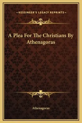 Un alegato en favor de los cristianos por Atenágoras - A Plea For The Christians By Athenagoras