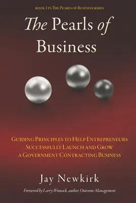 Las perlas de la empresa: Principios rectores para ayudar a los emprendedores a lanzar y hacer crecer con éxito un negocio de contratación pública - The Pearls of Business: Guiding Principles to Help Entrepreneurs Successfully Launch and Grow a Government Contracting Business