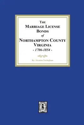 Los Bonos de Licencia Matrimonial del Condado de Northampton, Virginia, 1706-1854 - The Marriage License Bonds of Northampton County, Virginia, 1706-1854