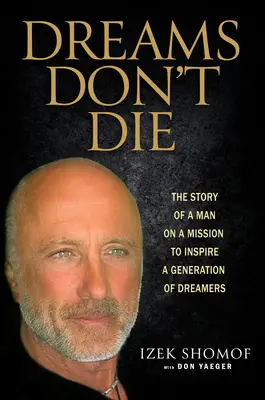 Dreams Don't Die: The Story of a Man on a Mission to Inspire a Generation of Dreamers (Los sueños no mueren: la historia de un hombre con la misión de inspirar a una generación de soñadores) - Dreams Don't Die: The Story of a Man on a Mission to Inspire a Generation of Dreamers