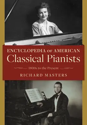 Enciclopedia de pianistas clásicos americanos: De 1800 a nuestros días - Encyclopedia of American Classical Pianists: 1800s to the Present