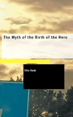 El mito del nacimiento del héroe - The Myth of the Birth of the Hero