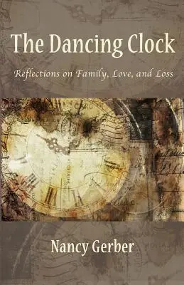 El reloj que baila: Reflexiones sobre la familia, el amor y la pérdida - The Dancing Clock: Reflections on Family, Love, and Loss