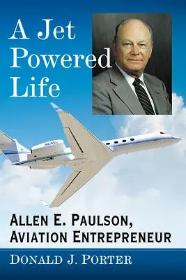 Una vida a reacción: Allen E. Paulson, empresario de la aviación - A Jet Powered Life: Allen E. Paulson, Aviation Entrepreneur