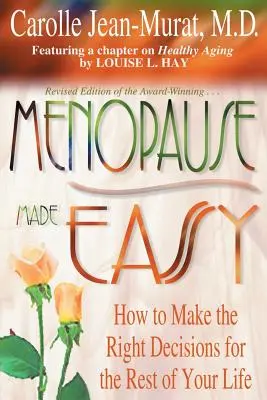 Menopausia fácil: Cómo tomar las decisiones correctas para el resto de tu vida - Menopause Made Easy: How to Make the Right Decisions for the Rest of Your Life